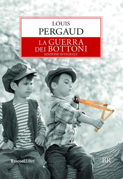 La guerra dei bottoni. Ediz. integrale - Louis Pergaud - copertina