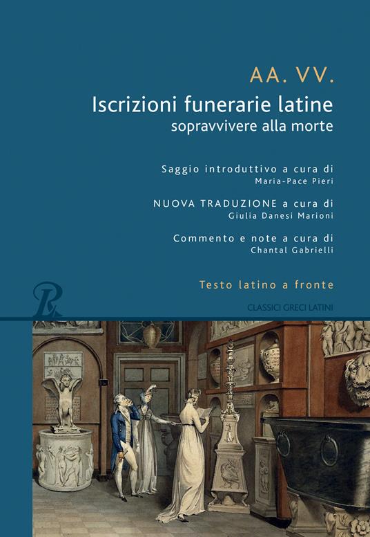 Iscrizioni funerarie latine. Sopravvivere alla morte. Testo latino a fronte - copertina