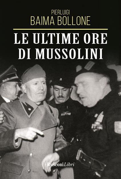 Le ultime ore di Mussolini - Pierluigi Baima Bollone - copertina