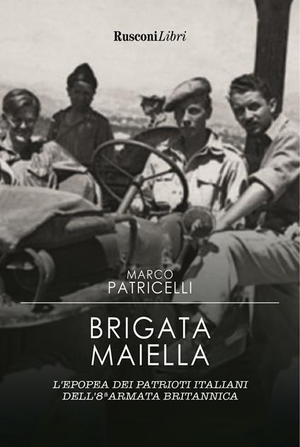 Brigata Maiella. L'epopea dei patrioti italiani dell'8ª armata britannica - Marco Patricelli - copertina