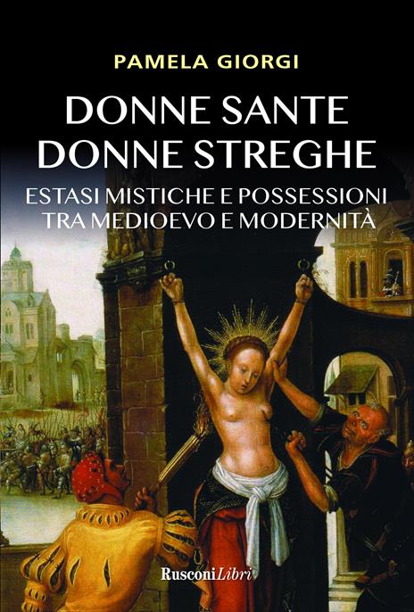 Donne sante donne streghe. Estasi mistiche e possessioni tra Medioevo e modernità - Pamela Giorgi - copertina