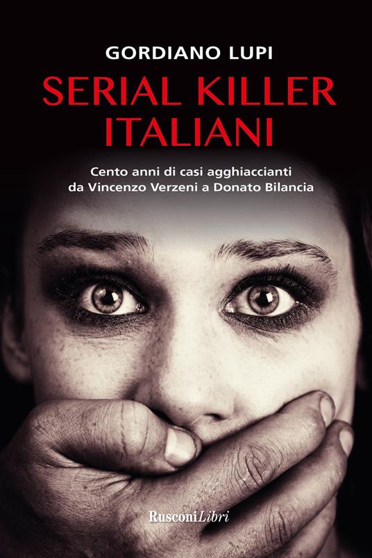 Serial killer italiani. Cento anni di casi agghiaccianti da Vincenzo Verzeni a Donato Bilancia - Gordiano Lupi - copertina