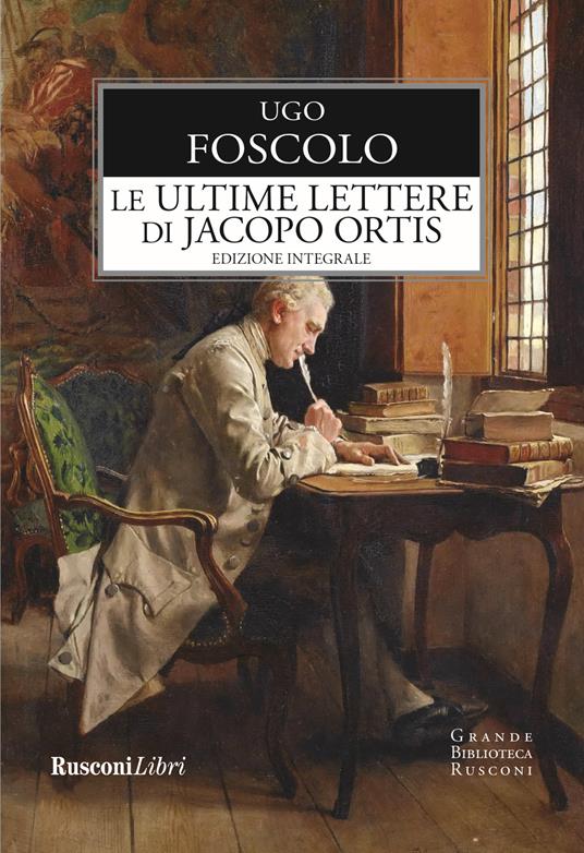 Le ultime lettere di Jacopo Ortis. Ediz. integrale - Ugo Foscolo - copertina