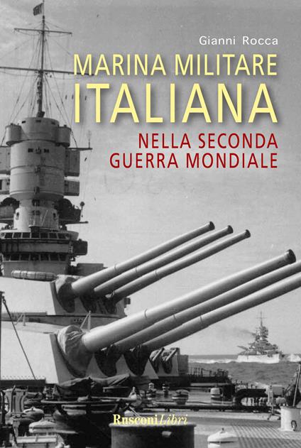 Marina militare italiana nella seconda guerra mondiale - Gianni Rocca - copertina