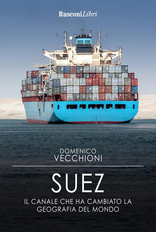 Suez. Il canale che ha cambiato la geografia del mondo - Domenico Vecchioni - copertina