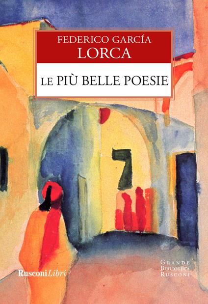 Le più belle poesie. Ediz. integrale - Federico García Lorca - copertina