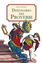 Dizionario dei proverbi. Detti e modi di dire della tradizione popolare