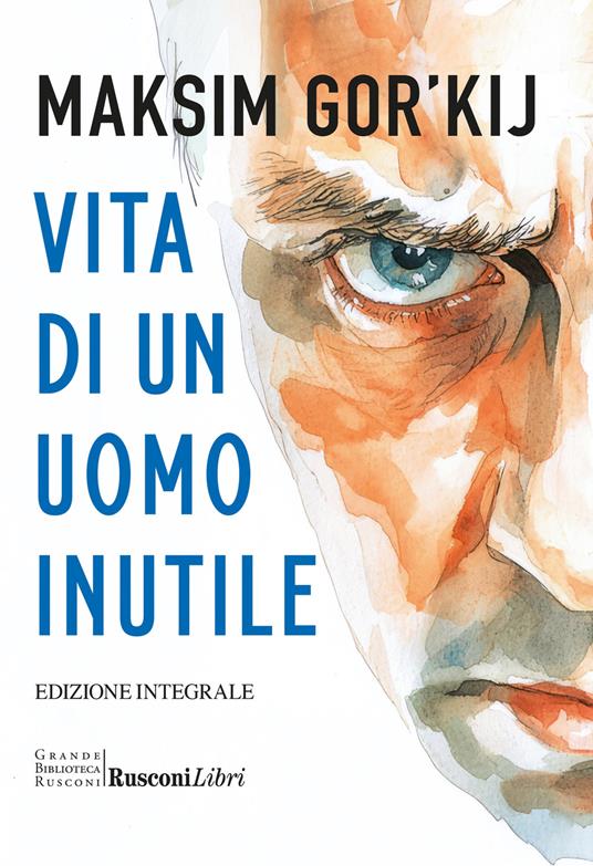 Vita di un uomo inutile. Ediz. integrale - Maksim Gorkij - copertina