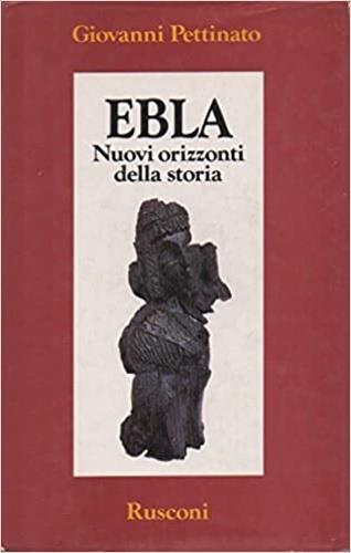 Ebla. Nuovi orizzonti della storia - Giovanni Pettinato - copertina