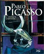 Pablo Picasso. L'uomo e l'artista