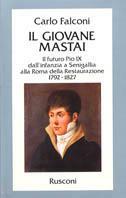 Il giovane Mastai. Il futuro Pio IX dall'infanzia a Senigallia alla Roma della Restaurazione 1792-1827 - Carlo Falconi - copertina