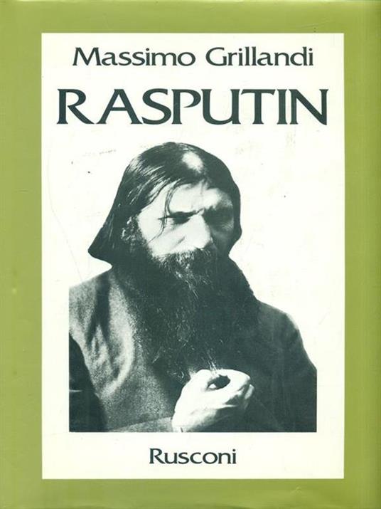 Rasputin. Ascesa e caduta del monaco-avventuriero alla corte dello zar - Massimo Grillandi - 2