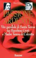 Passione ardente. Vite parallele di santa Teresa del Bambino Gesù e madre Teresa di Calcutta