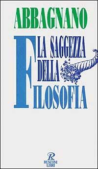 La saggezza della filosofia. I problemi della nostra vita - Nicola Abbagnano - copertina