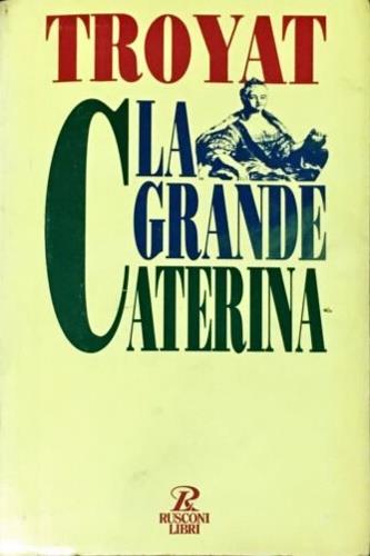 La grande Caterina - Henri Troyat - copertina