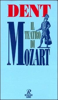 Il teatro di Mozart - Edward Joseph Dent - copertina