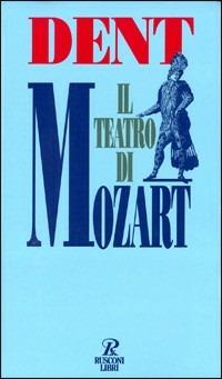 Il teatro di Mozart - Edward Joseph Dent - copertina