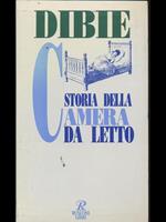 Storia della camera da letto. Il riposo e l'amore nei secoli