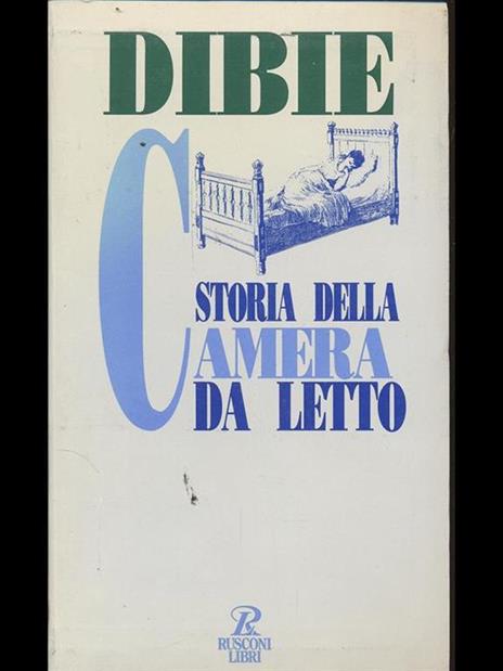 Storia della camera da letto. Il riposo e l'amore nei secoli - Pascal Dibie - copertina