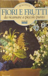 Ottanta motivi di fiori e frutti da ricamare a piccolo punto