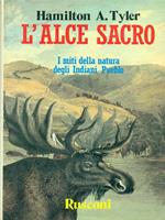 L' alce sacro. I miti della natura degli indiani Pueblo