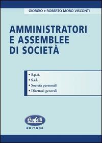 Amministratori e assemblee di società - Giorgio Moro Visconti,Roberto Moro Visconti - copertina
