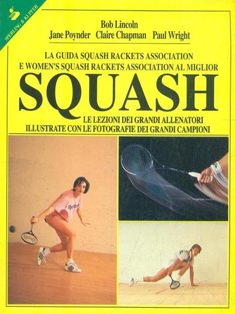La guida SRA e WSRA al miglior squash. Le lezioni dei grandi allenatori illustrate con le foto dei grandi campioni - Bruce Lincoln,J. Poynder,Peter Wright - 4
