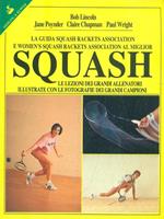 La guida SRA e WSRA al miglior squash. Le lezioni dei grandi allenatori illustrate con le foto dei grandi campioni