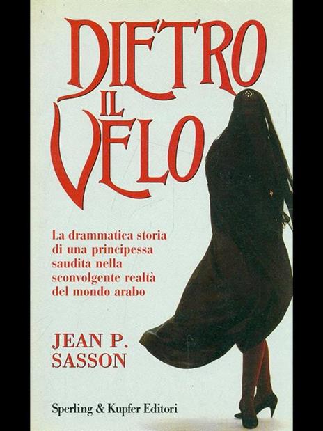 Dietro il velo. La vera storia di una principessa araba - Jean P. Sasson - copertina