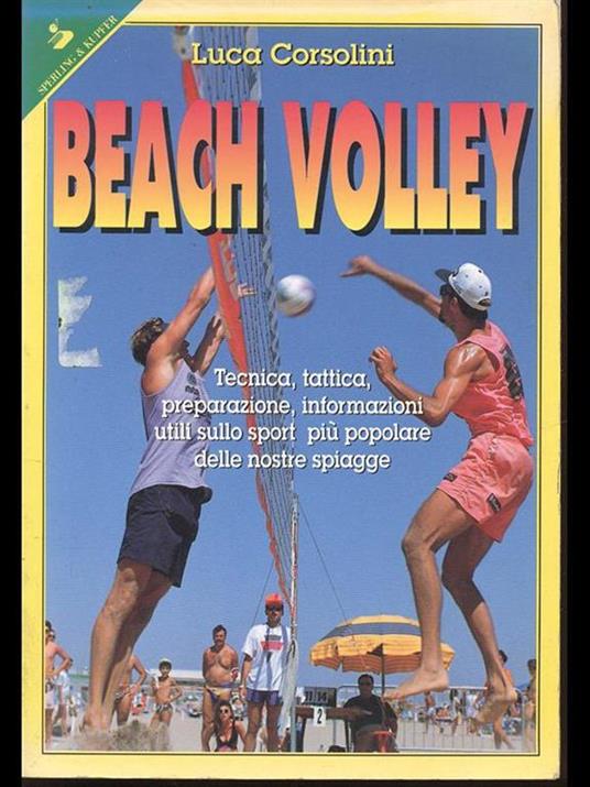 Beach volley. Tecnica, tattica, preparazione, informazioni utili sullo sport più popolare delle nostre spiagge - Luca Corsolini - copertina