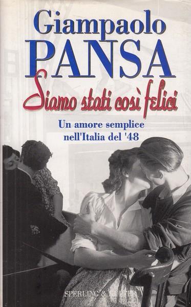 Siamo stati così felici. Il romanzo di un amore semplice nell'Italia del '48 - Giampaolo Pansa - copertina