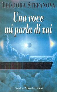Una voce mi parla di voi. Le straordinarie rivelazioni della sensitiva più famosa d'Italia