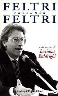 Feltri racconta Feltri - Vittorio Feltri,Luciana Baldrighi - 4