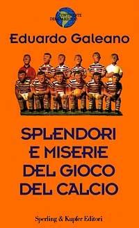 Splendori e miserie del gioco del calcio - Eduardo Galeano - copertina
