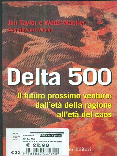 Delta 500. Il futuro prossimo venturo: profezie e previsioni per la società del 2000 - Jim Taylor,Watts Wacker,Howard Means - copertina