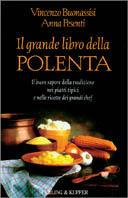 Il grande libro della polenta. Il buon sapore della tradizione nei piatti tipici e nelle ricette dei migliori chef - Vincenzo Buonassisi,Anna Pesenti - copertina