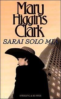 Sarai solo mia - Mary Higgins Clark - copertina