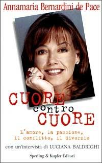 Cuore contro cuore - Annamaria Bernardini de Pace,Luciana Baldrighi - copertina