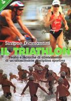 Il triathlon. Teoria e tecniche di allenamento di un'affascinante disciplina sportiva - Simone Diamantini - copertina