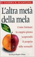 L' altra metà della mela. Come formare la coppia giusta scoprendo il proprio stile sessuale - Sandra R. Scantling - copertina