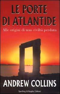 Le porte di Atlantide. Alle origini di una civiltà perduta - Andrew Collins - copertina