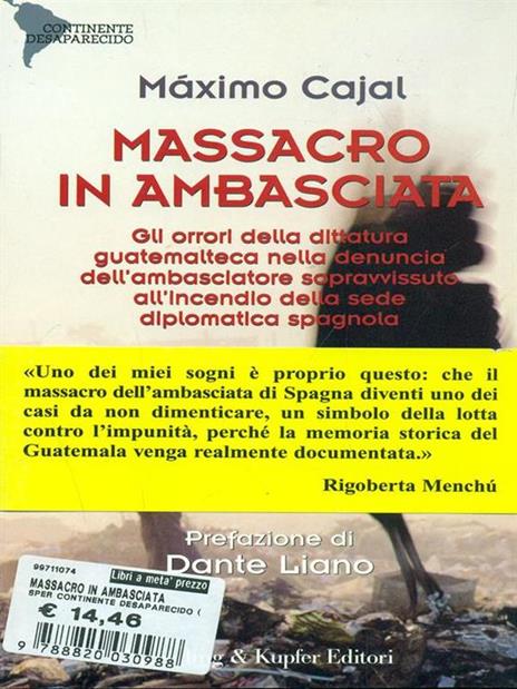 Massacro in ambasciata. Gli orrori della dittatura guatemalteca nella denuncia dell'ambasciatore sopravvissuto all'incendio della sede diplomatica spagnola - Máximo Cajal - 2