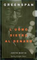 Greenspan. L'uomo dietro al denaro - Justin Martin - copertina