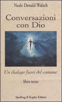 Conversazioni con Dio. Vol. 3 - Neale Donald Walsch - copertina