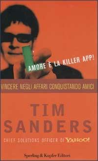 L' amore è la killer app! Vincere negli affari conquistando amici - Tim Sanders - copertina