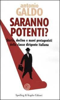 Saranno potenti? Storia, declino e nuovi protagonisti della classe dirigente italiana - Antonio Galdo - copertina