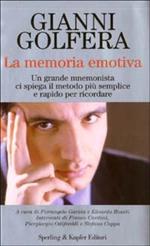 La memoria emotiva. Un grande mnemonista ci spiega il metodo più semplice e rapido per ricordare