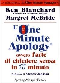 L' One Minute Apology ovvero l'arte di chiedere scusa in 1 minuto - Kenneth Blanchard,Margret McBride - copertina