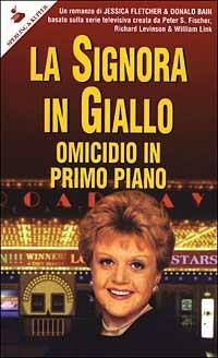 Omicidio in primo piano. La signora in giallo - Jessica Fletcher,Donald Bain - copertina