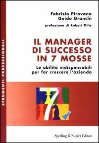 Il manager di successo in 7 mosse. Le abilità indispensabili per far crescere l'azienda - Fabrizio Pirovano,Guido Granchi - copertina